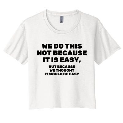 We Do This Not Because It Is Easy, But Because We Thought It Would Be Easy Crop Top