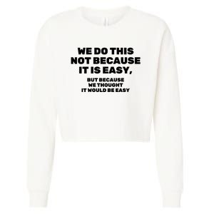 We Do This Not Because It Is Easy, But Because We Thought It Would Be Easy Cropped Pullover Crew