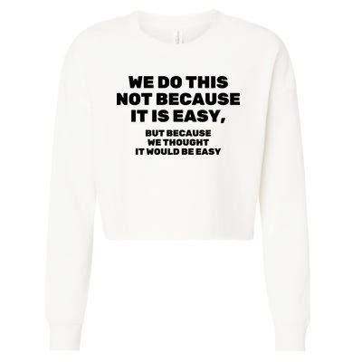 We Do This Not Because It Is Easy, But Because We Thought It Would Be Easy Cropped Pullover Crew