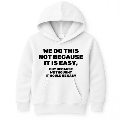 We Do This Not Because It Is Easy, But Because We Thought It Would Be Easy Kids Hoodie