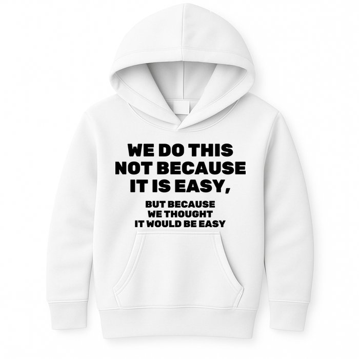 We Do This Not Because It Is Easy, But Because We Thought It Would Be Easy Kids Hoodie