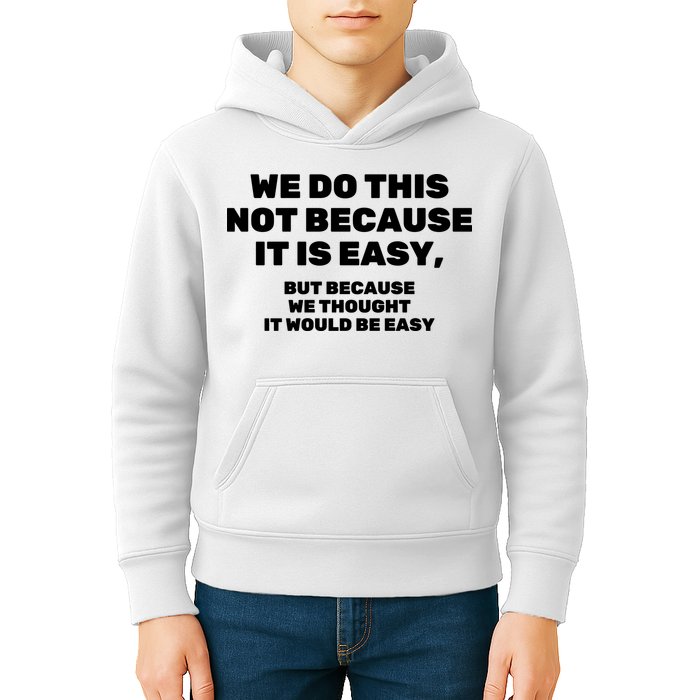 We Do This Not Because It Is Easy, But Because We Thought It Would Be Easy Kids Hoodie
