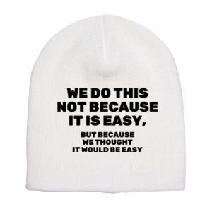 We Do This Not Because It Is Easy, But Because We Thought It Would Be Easy Short Acrylic Beanie