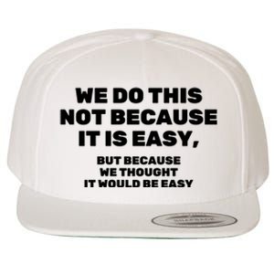 We Do This Not Because It Is Easy, But Because We Thought It Would Be Easy Wool Snapback Cap