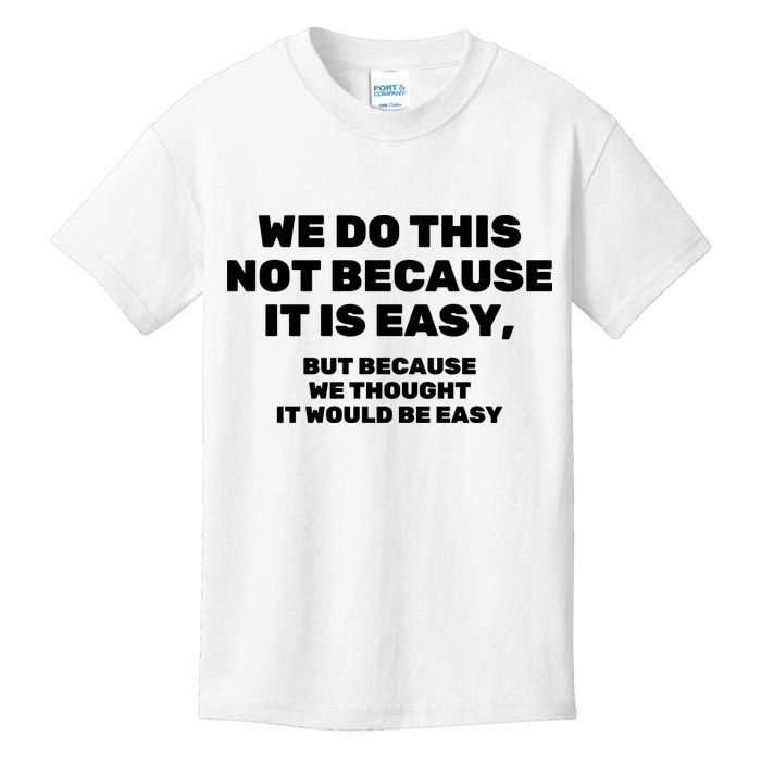 We Do This Not Because It Is Easy, But Because We Thought It Would Be Easy Kids T-Shirt