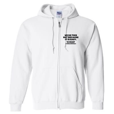 We Do This Not Because It Is Easy, But Because We Thought It Would Be Easy Full Zip Hoodie