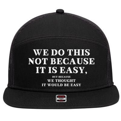 We Do This Not Because It Is Easy, But Because We Thought It Would Be Easy 7 Panel Mesh Trucker Snapback Hat
