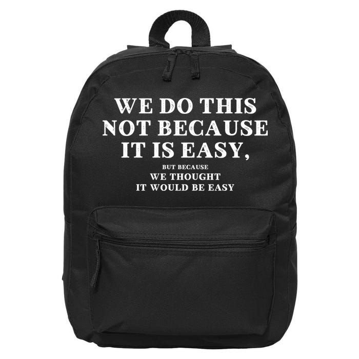 We Do This Not Because It Is Easy, But Because We Thought It Would Be Easy 16 in Basic Backpack