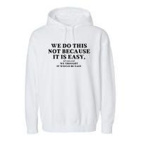 We Do This Not Because It Is Easy, But Because We Thought It Would Be Easy Garment-Dyed Fleece Hoodie