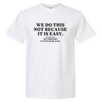 We Do This Not Because It Is Easy, But Because We Thought It Would Be Easy Garment-Dyed Heavyweight T-Shirt