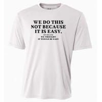 We Do This Not Because It Is Easy, But Because We Thought It Would Be Easy Cooling Performance Crew T-Shirt