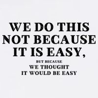 We Do This Not Because It Is Easy, But Because We Thought It Would Be Easy T-Shirt