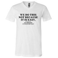 We Do This Not Because It Is Easy, But Because We Thought It Would Be Easy V-Neck T-Shirt