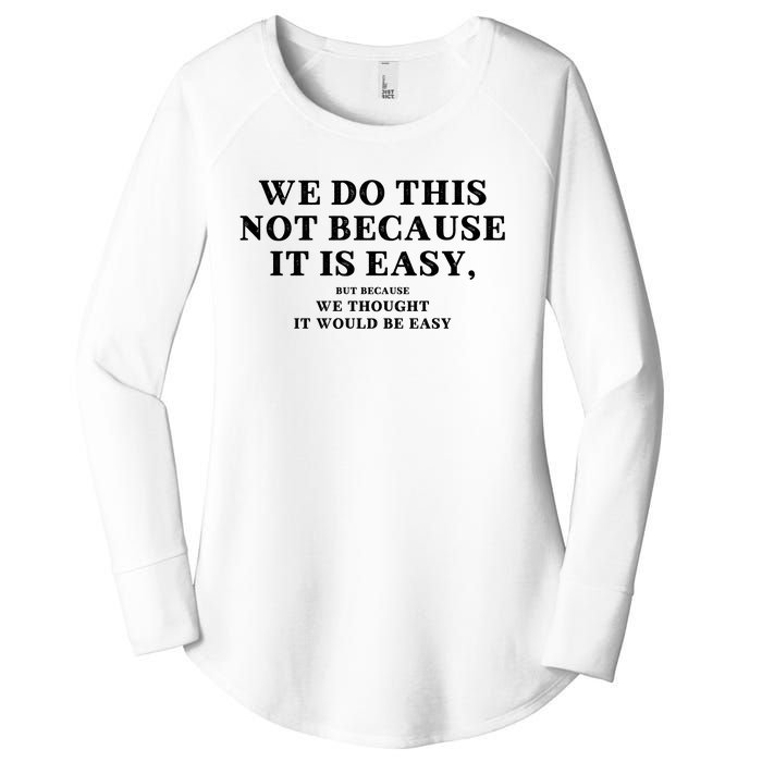 We Do This Not Because It Is Easy, But Because We Thought It Would Be Easy Women's Perfect Tri Tunic Long Sleeve Shirt