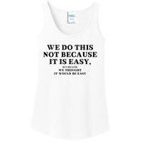 We Do This Not Because It Is Easy, But Because We Thought It Would Be Easy Ladies Essential Tank