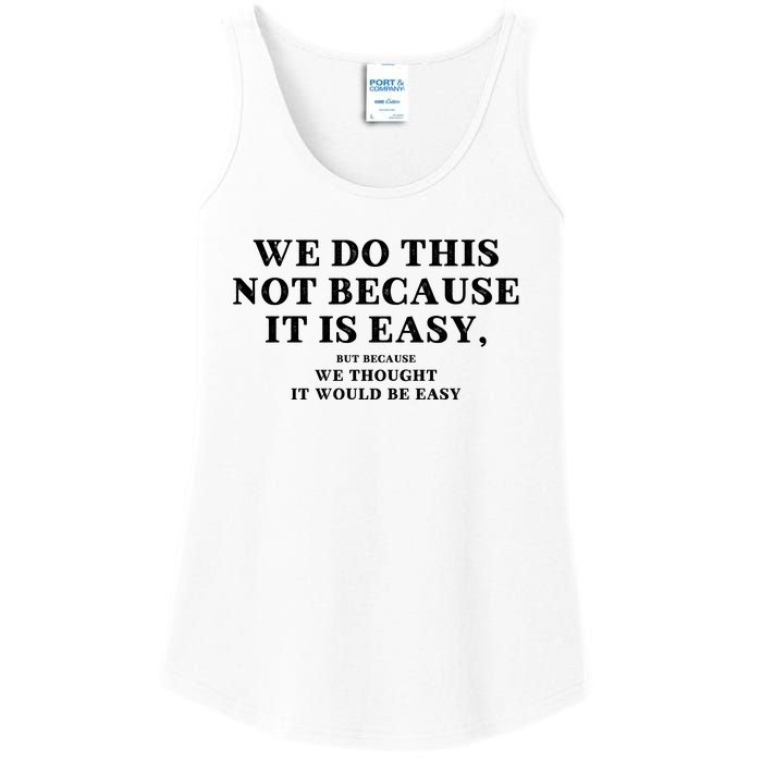 We Do This Not Because It Is Easy, But Because We Thought It Would Be Easy Ladies Essential Tank