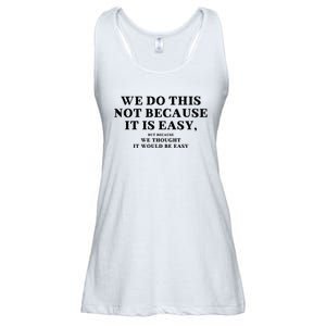 We Do This Not Because It Is Easy, But Because We Thought It Would Be Easy Ladies Essential Flowy Tank