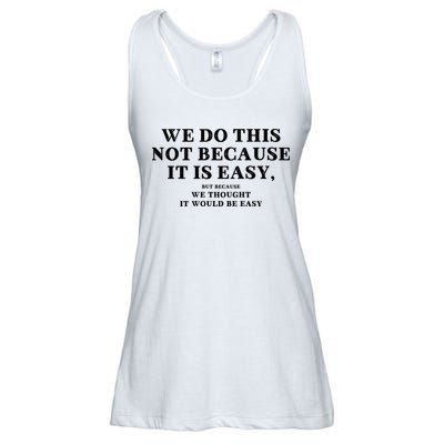 We Do This Not Because It Is Easy, But Because We Thought It Would Be Easy Ladies Essential Flowy Tank