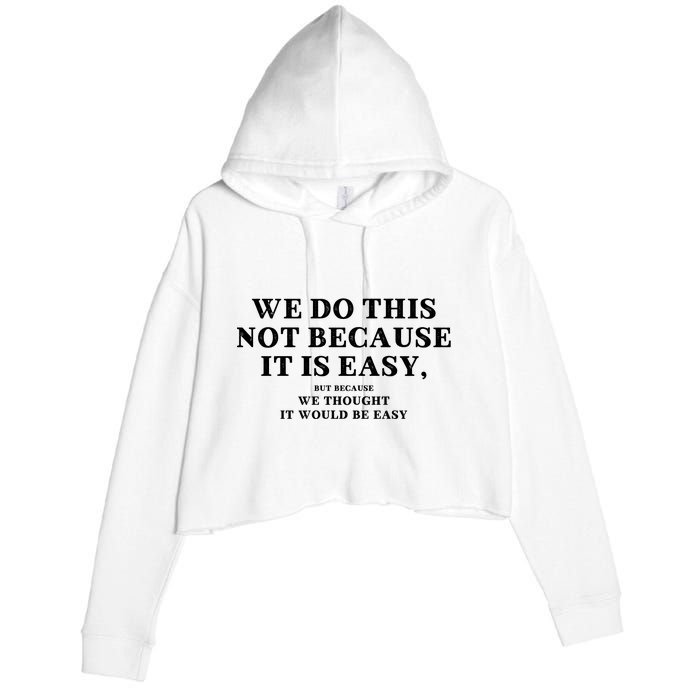 We Do This Not Because It Is Easy, But Because We Thought It Would Be Easy Crop Fleece Hoodie