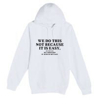 We Do This Not Because It Is Easy, But Because We Thought It Would Be Easy Premium Pullover Hoodie