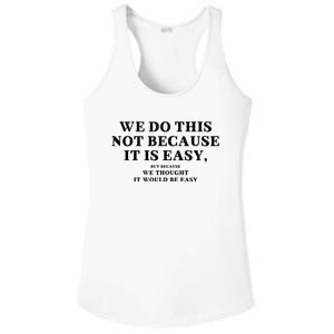 We Do This Not Because It Is Easy, But Because We Thought It Would Be Easy Ladies PosiCharge Competitor Racerback Tank