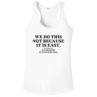 We Do This Not Because It Is Easy, But Because We Thought It Would Be Easy Ladies PosiCharge Competitor Racerback Tank