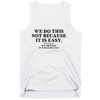 We Do This Not Because It Is Easy, But Because We Thought It Would Be Easy Tank Top