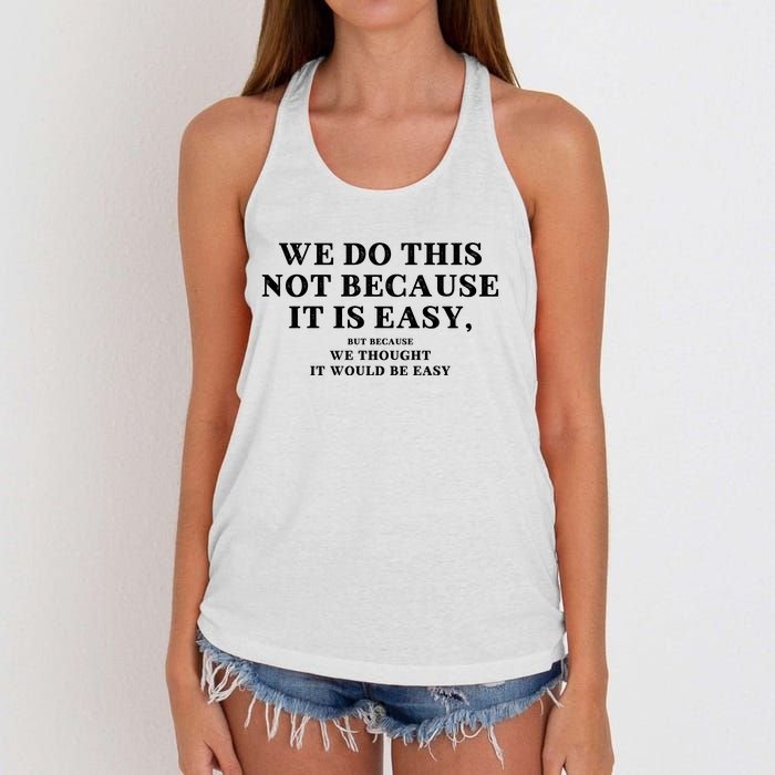 We Do This Not Because It Is Easy, But Because We Thought It Would Be Easy Women's Knotted Racerback Tank