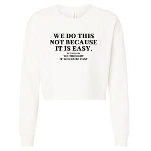 We Do This Not Because It Is Easy, But Because We Thought It Would Be Easy Cropped Pullover Crew