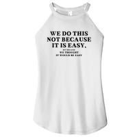 We Do This Not Because It Is Easy, But Because We Thought It Would Be Easy Women's Perfect Tri Rocker Tank