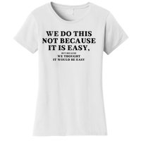 We Do This Not Because It Is Easy, But Because We Thought It Would Be Easy Women's T-Shirt