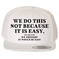 We Do This Not Because It Is Easy, But Because We Thought It Would Be Easy Wool Snapback Cap