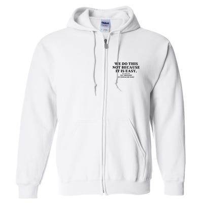 We Do This Not Because It Is Easy, But Because We Thought It Would Be Easy Full Zip Hoodie