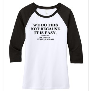 We Do This Not Because It Is Easy, But Because We Thought It Would Be Easy Women's Tri-Blend 3/4-Sleeve Raglan Shirt