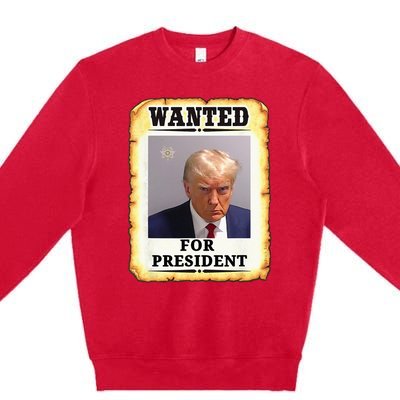 Wanted Donald Trump For President 2024 Premium Crewneck Sweatshirt