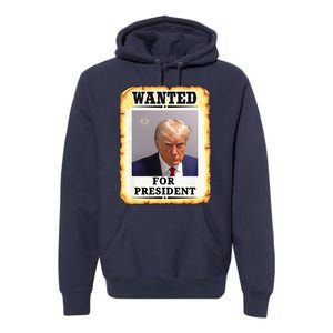 Wanted Donald Trump For President 2024 Premium Hoodie