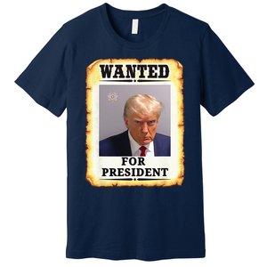 Wanted Donald Trump For President 2024 Premium T-Shirt