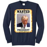 Wanted Donald Trump For President 2024 Tall Sweatshirt