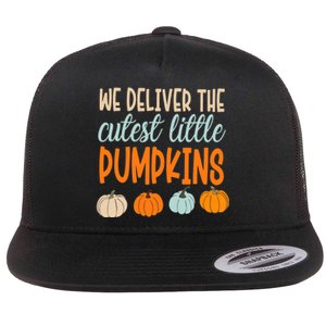 We Deliver The Cutest Little Pumpkins Labor And Delivery Flat Bill Trucker Hat