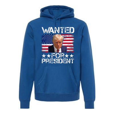 Wanted Donald Trump For President 2024 Premium Hoodie