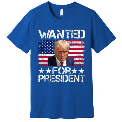 Wanted Donald Trump For President 2024 Premium T-Shirt