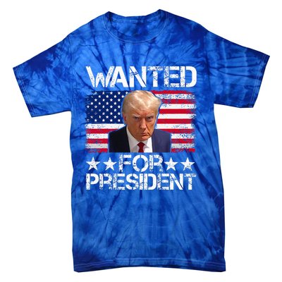 Wanted Donald Trump For President 2024 Tie-Dye T-Shirt