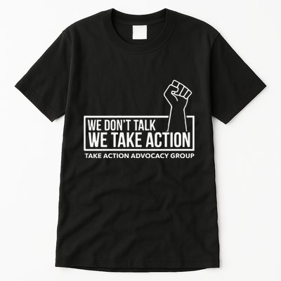 We Don’T Talk We Take Action Tall T-Shirt