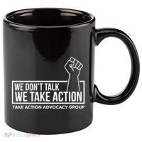 We Don’T Talk We Take Action 11oz C Handle Ceramic Mug