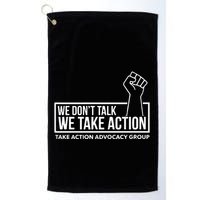 We Don’T Talk We Take Action Golf Towel