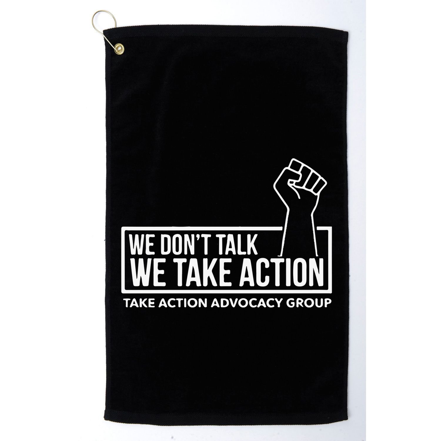 We Don’T Talk We Take Action Golf Towel