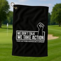 We Don’T Talk We Take Action Golf Towel