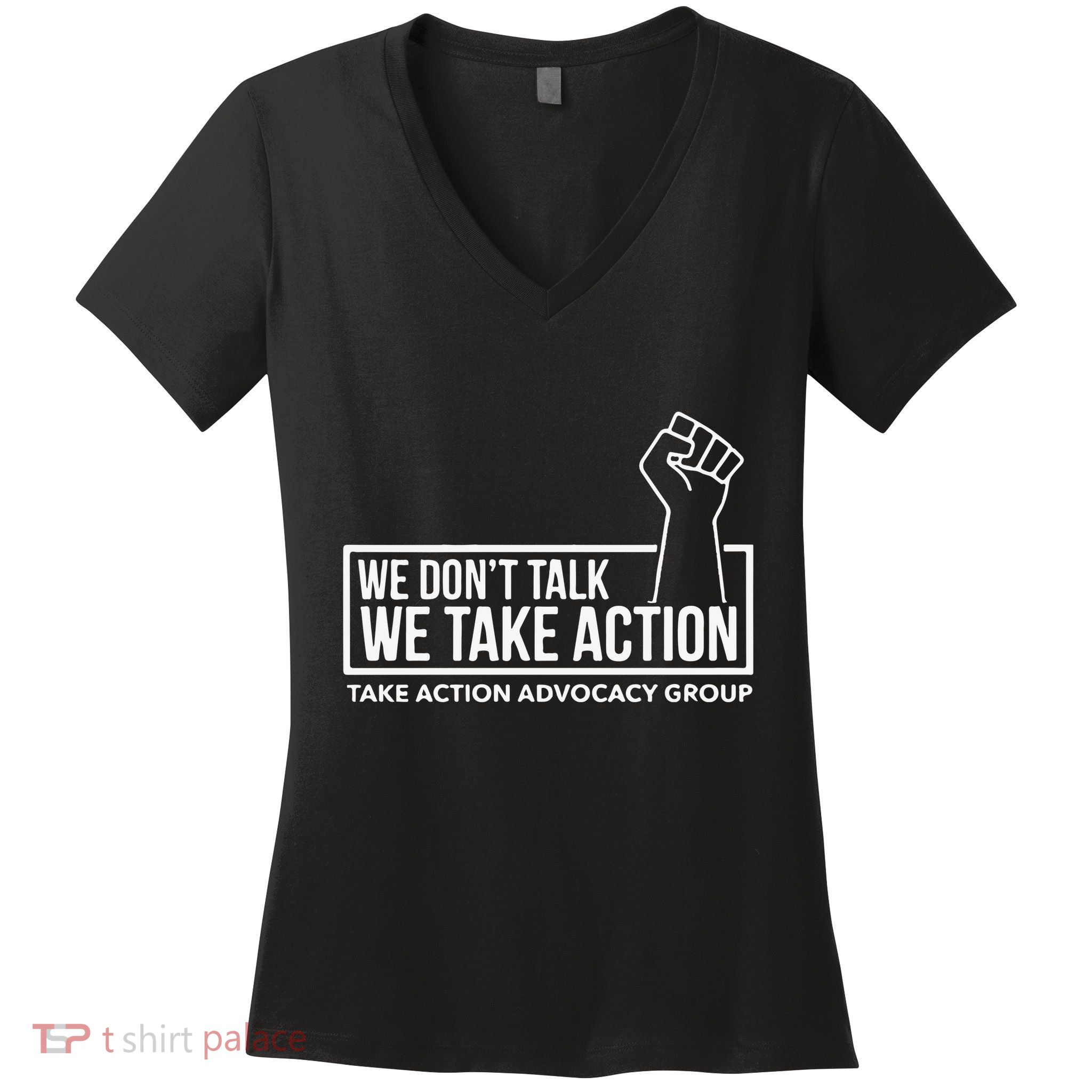 We Don’T Talk We Take Action Women's V-Neck T-Shirt