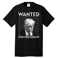 Wanted Donald Trump For President 2024 Tall T-Shirt