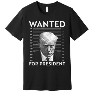 Wanted Donald Trump For President 2024 Premium T-Shirt